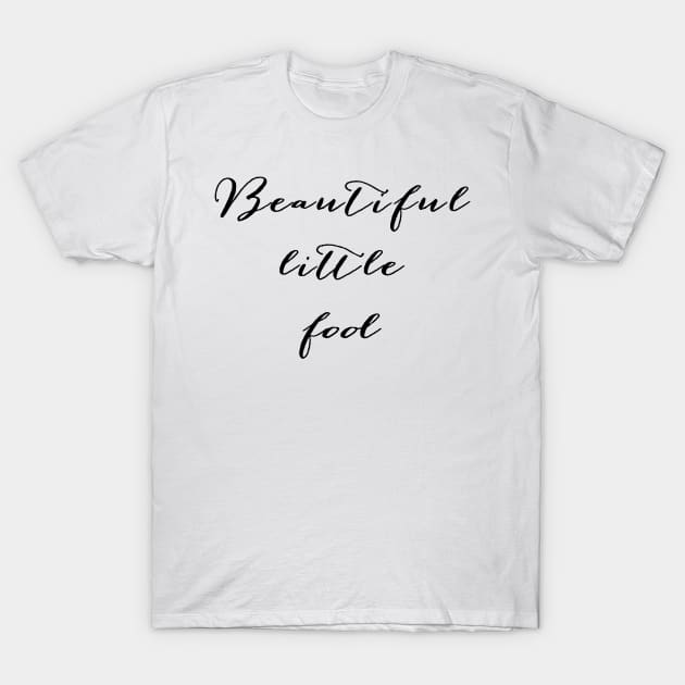 Beautiful little fool T-Shirt by peggieprints